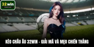 Kèo châu Âu 32WIN