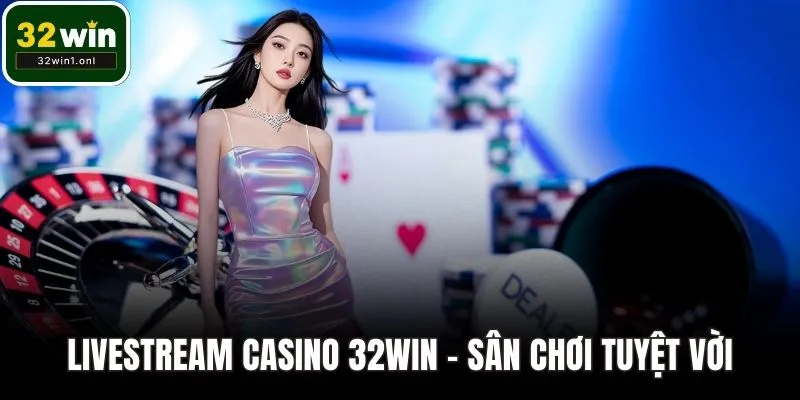 Livestream casino 32WIN