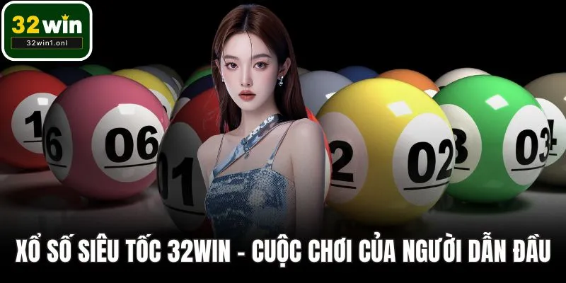 Xổ số siêu tốc 32WIN
